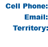 Cell Phone: Email: Territory:
